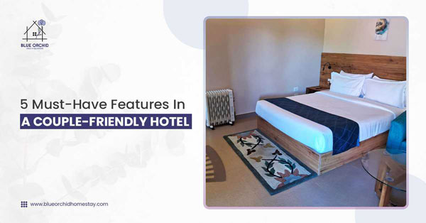 5 Must-Have Features In A Couple-Friendly Hotel